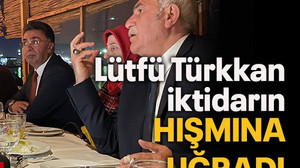Lütfü Türkkan iktidarın hışmına uğradı